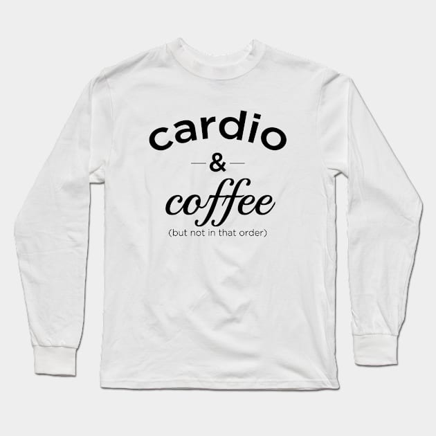 Cardio And Coffee Long Sleeve T-Shirt by voughan